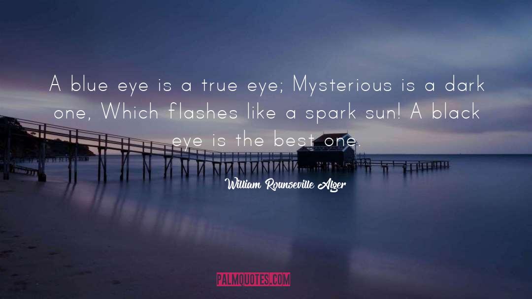 William Rounseville Alger Quotes: A blue eye is a