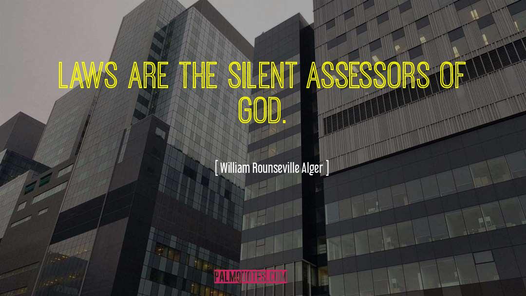 William Rounseville Alger Quotes: Laws are the silent assessors