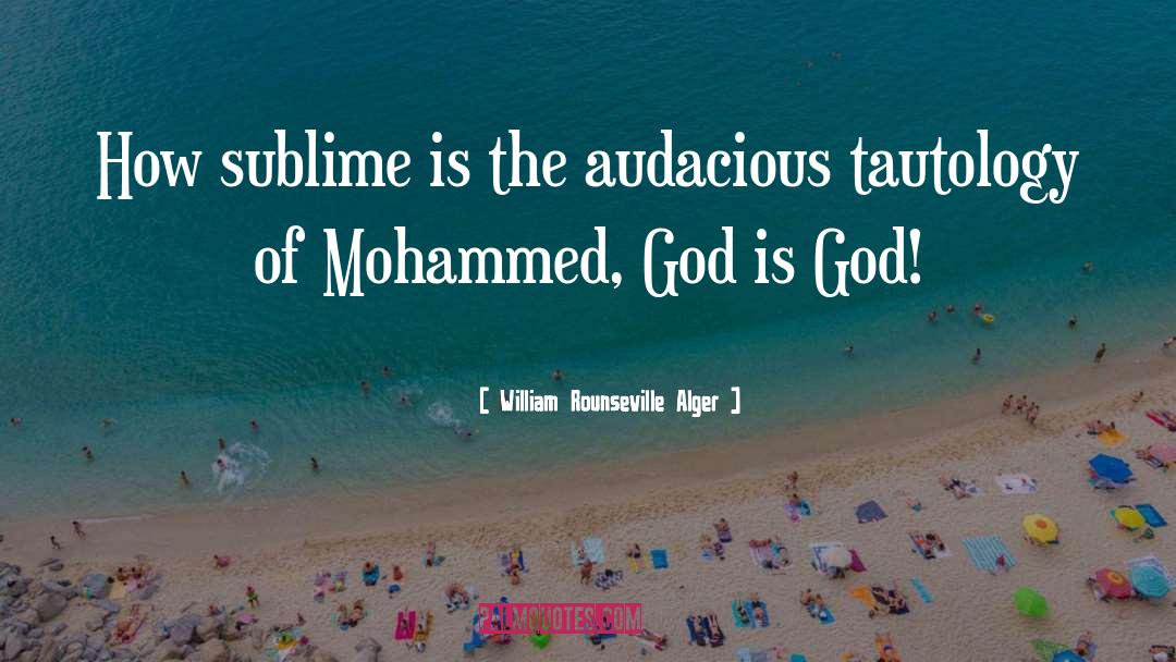 William Rounseville Alger Quotes: How sublime is the audacious