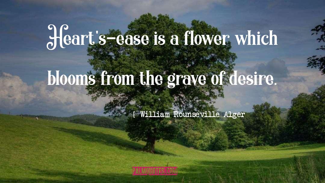 William Rounseville Alger Quotes: Heart's-ease is a flower which