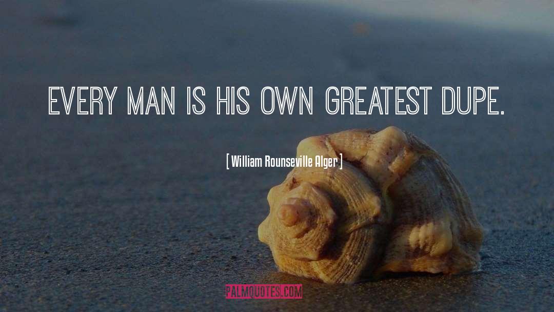 William Rounseville Alger Quotes: Every man is his own