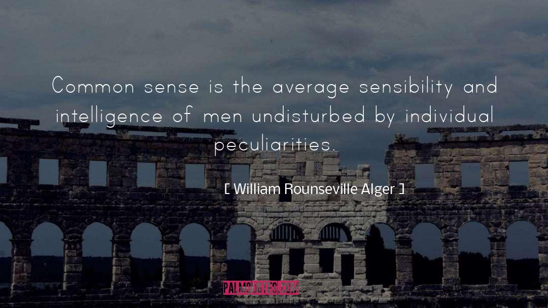 William Rounseville Alger Quotes: Common sense is the average