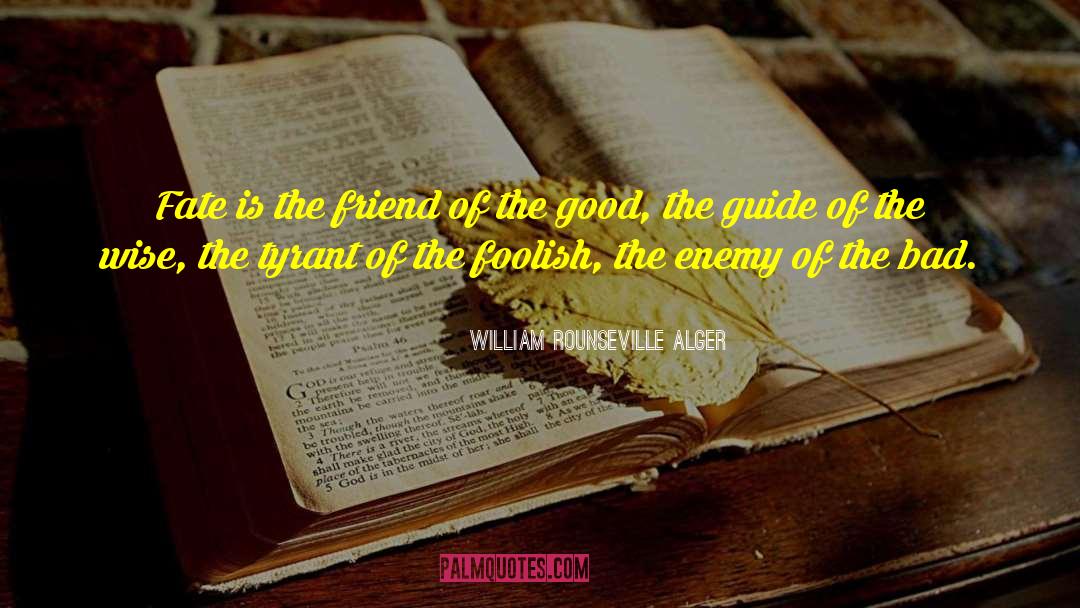 William Rounseville Alger Quotes: Fate is the friend of