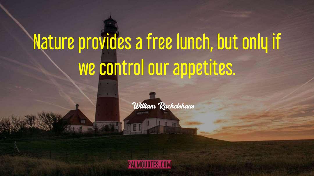 William Ruckelshaus Quotes: Nature provides a free lunch,