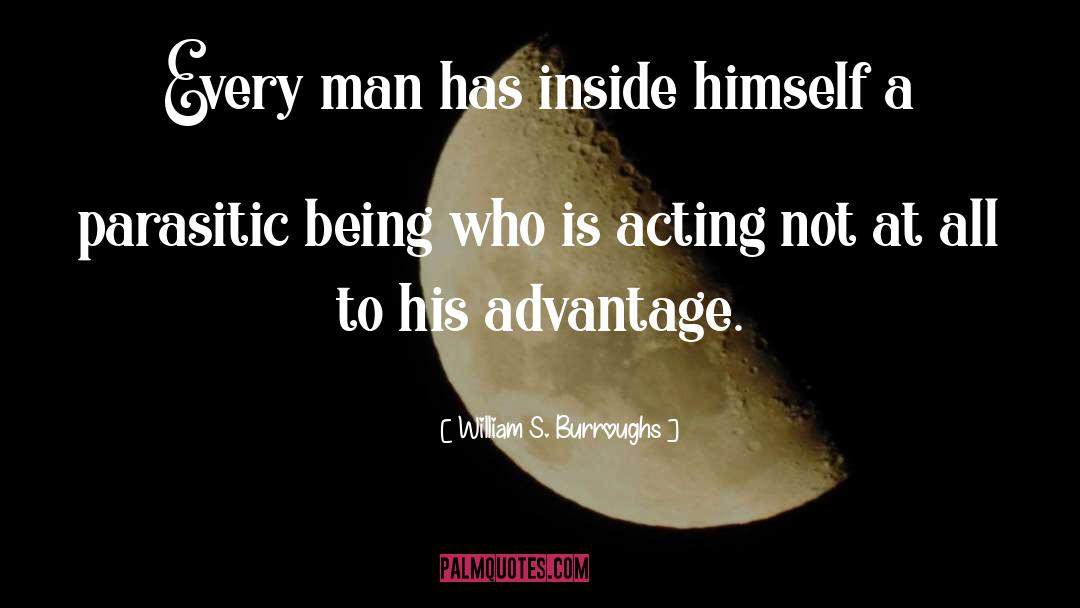 William S. Burroughs Quotes: Every man has inside himself