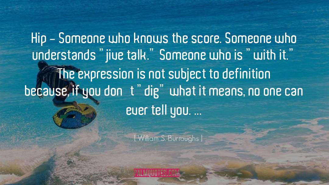 William S. Burroughs Quotes: Hip - Someone who knows