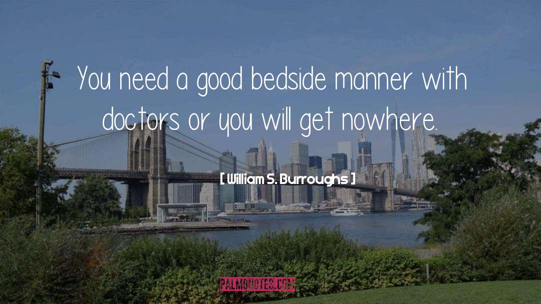 William S. Burroughs Quotes: You need a good bedside
