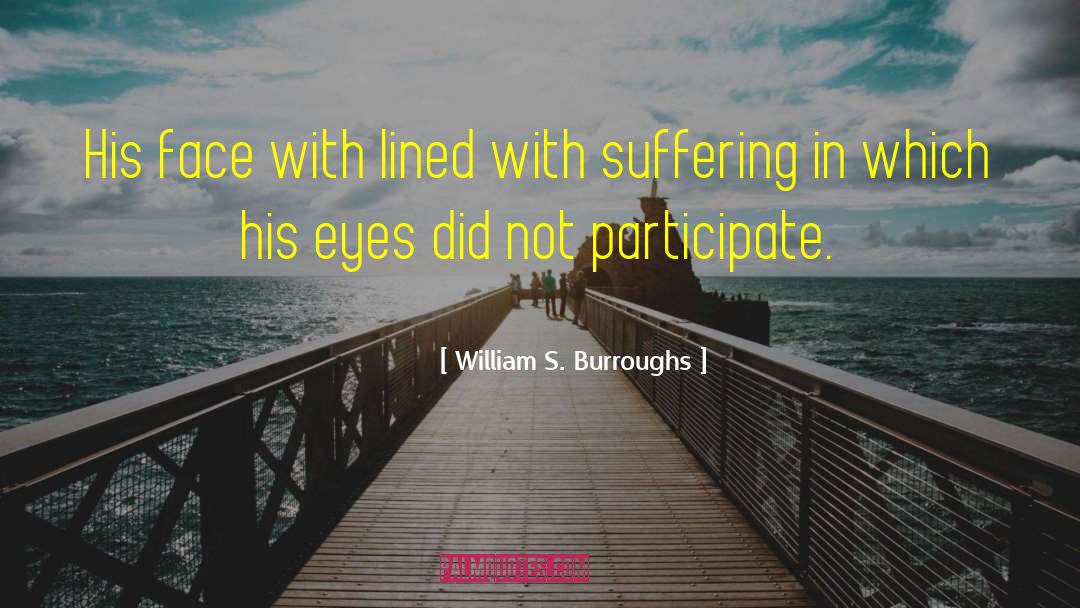 William S. Burroughs Quotes: His face with lined with