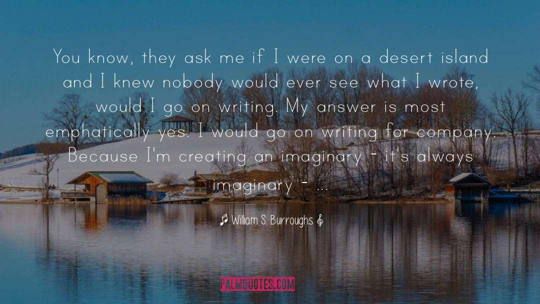 William S. Burroughs Quotes: You know, they ask me