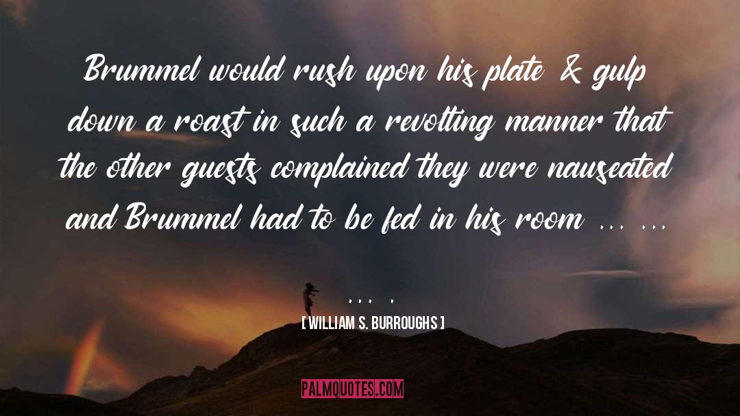 William S. Burroughs Quotes: Brummel would rush upon his
