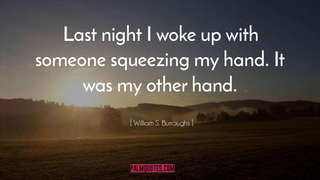 William S. Burroughs Quotes: Last night I woke up