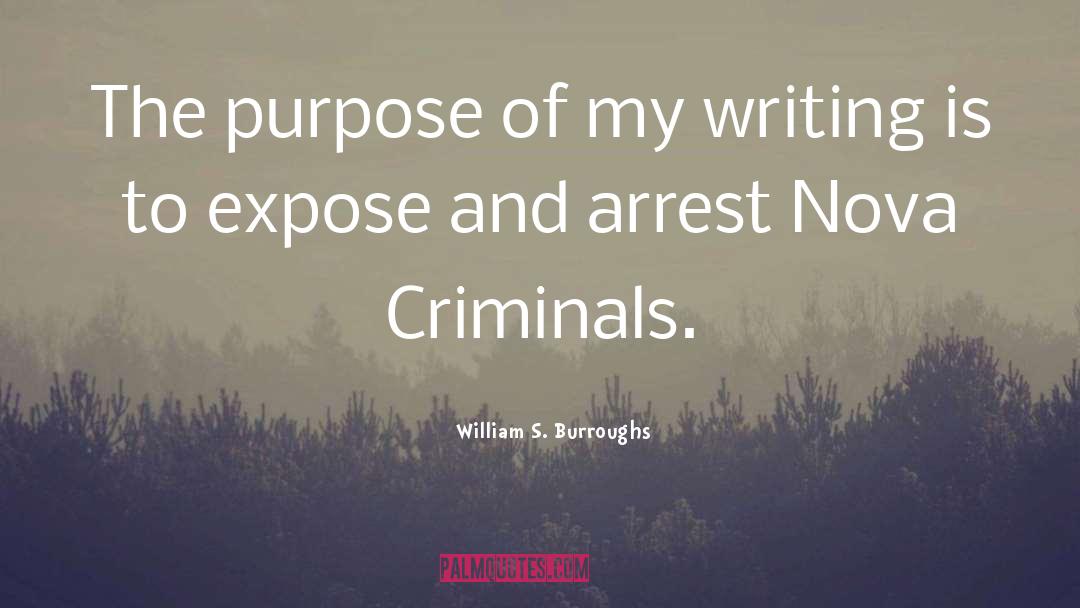 William S. Burroughs Quotes: The purpose of my writing