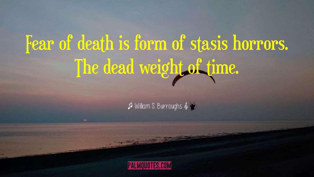William S. Burroughs Quotes: Fear of death is form