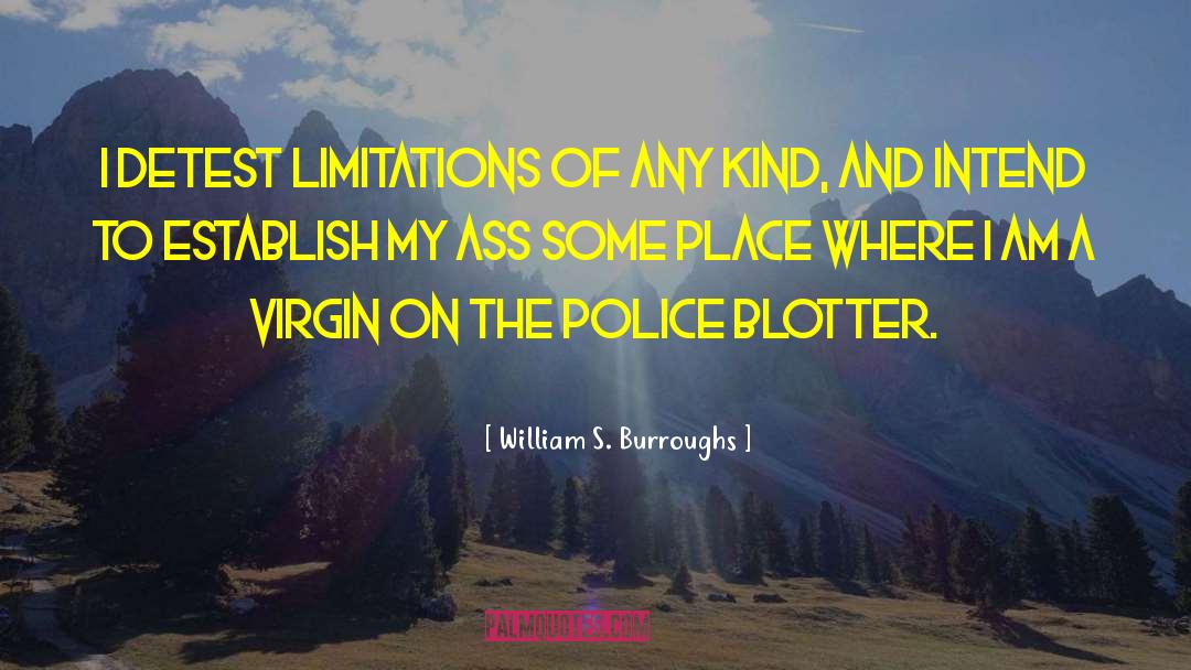 William S. Burroughs Quotes: I detest limitations of any