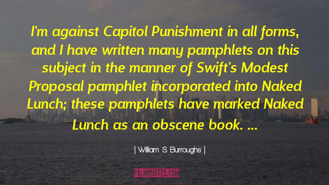 William S. Burroughs Quotes: I'm against Capitol Punishment in