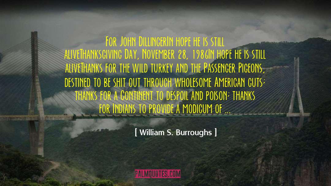 William S. Burroughs Quotes: For John Dillinger<br />In hope