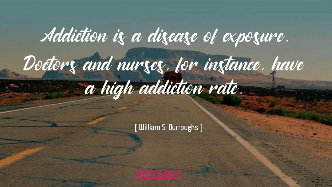 William S. Burroughs Quotes: Addiction is a disease of