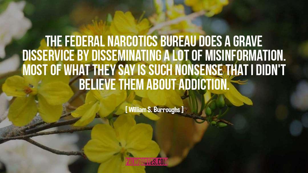 William S. Burroughs Quotes: The Federal Narcotics Bureau does