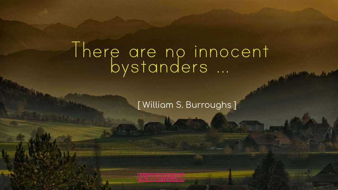 William S. Burroughs Quotes: There are no innocent bystanders