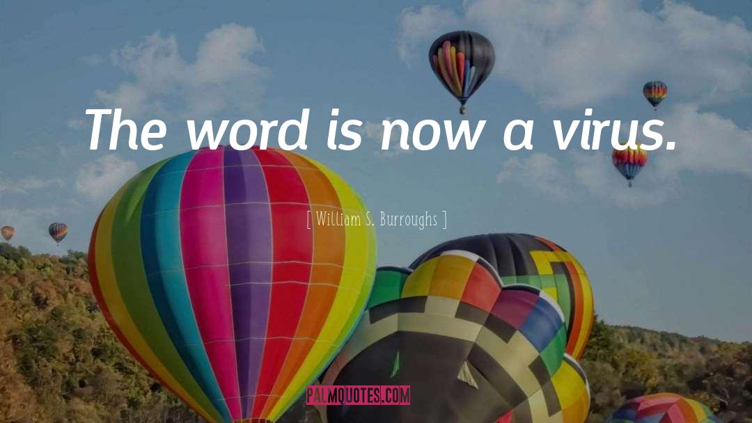 William S. Burroughs Quotes: The word is now a