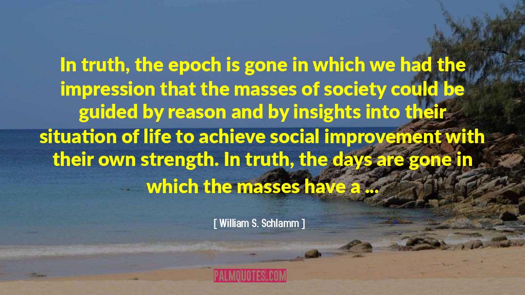 William S. Schlamm Quotes: In truth, the epoch is