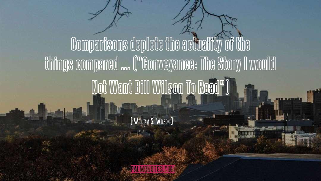 William S. Wilson Quotes: Comparisons deplete the actuality of