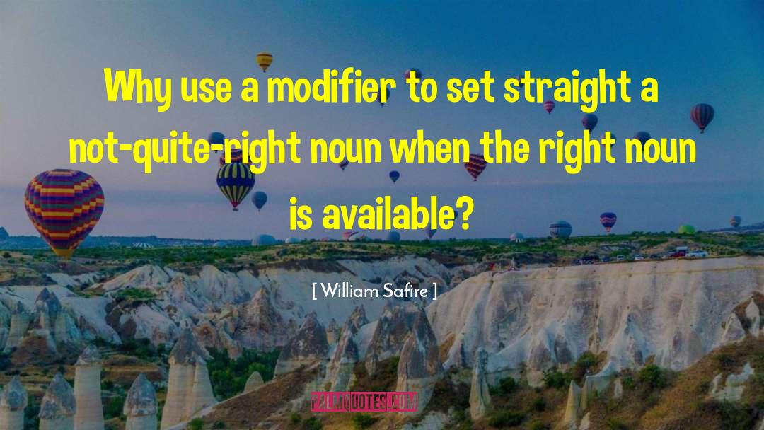 William Safire Quotes: Why use a modifier to