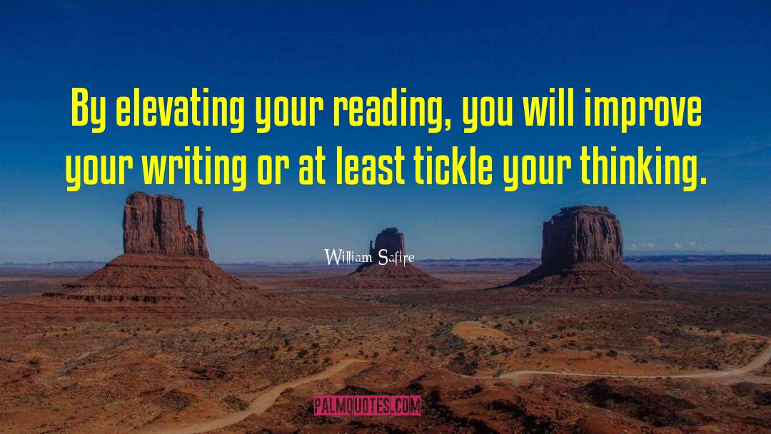 William Safire Quotes: By elevating your reading, you