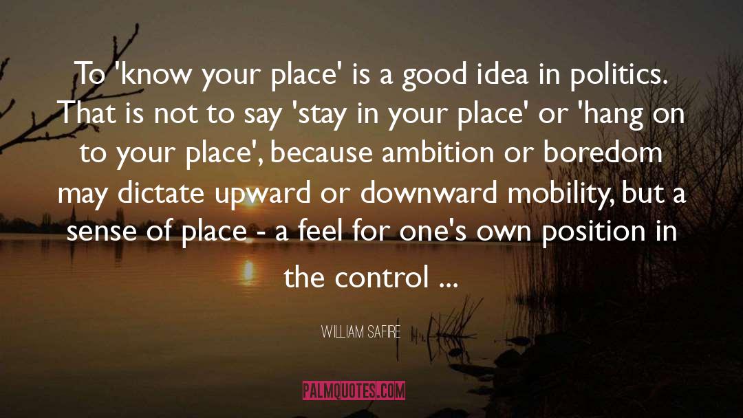 William Safire Quotes: To 'know your place' is