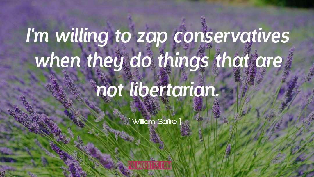 William Safire Quotes: I'm willing to zap conservatives