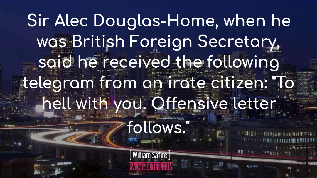 William Safire Quotes: Sir Alec Douglas-Home, when he
