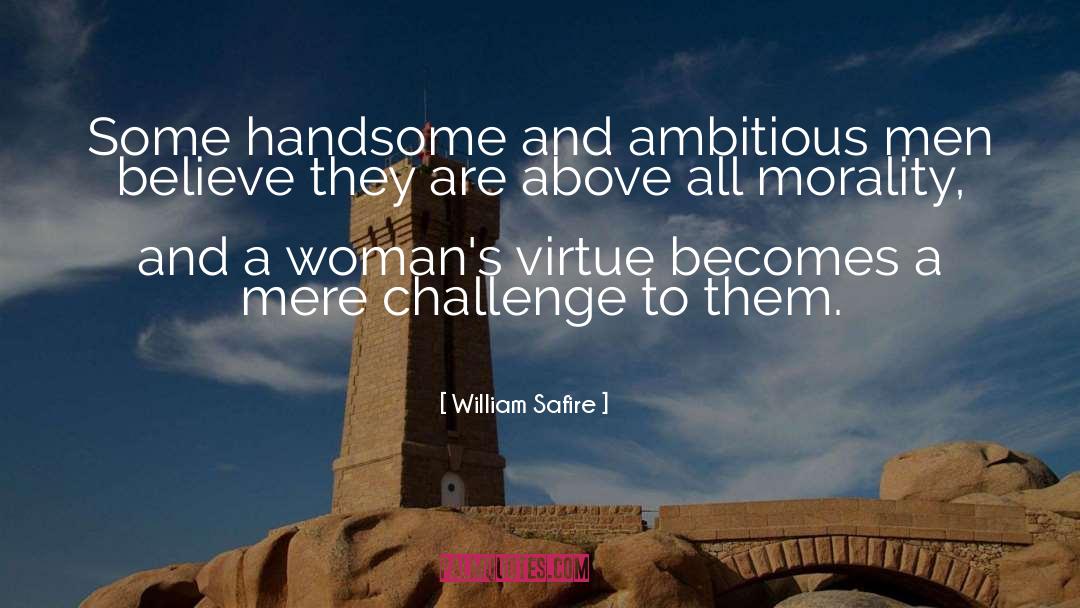 William Safire Quotes: Some handsome and ambitious men