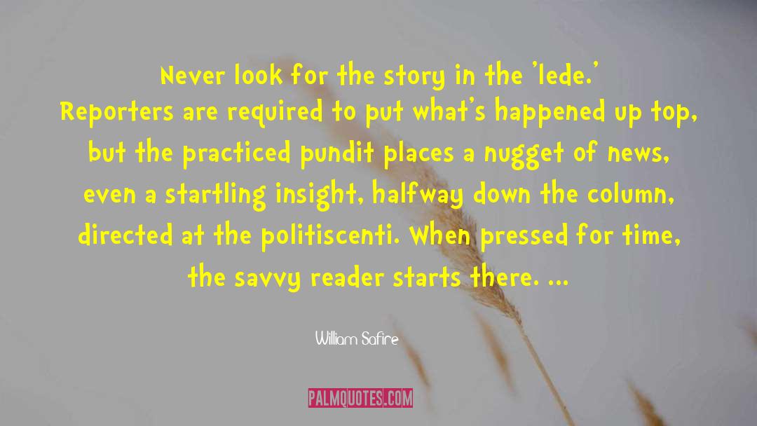 William Safire Quotes: Never look for the story
