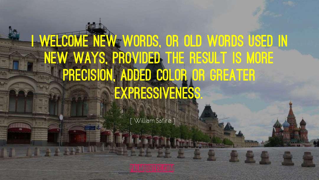 William Safire Quotes: I welcome new words, or