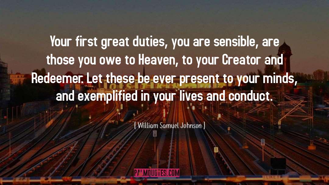 William Samuel Johnson Quotes: Your first great duties, you