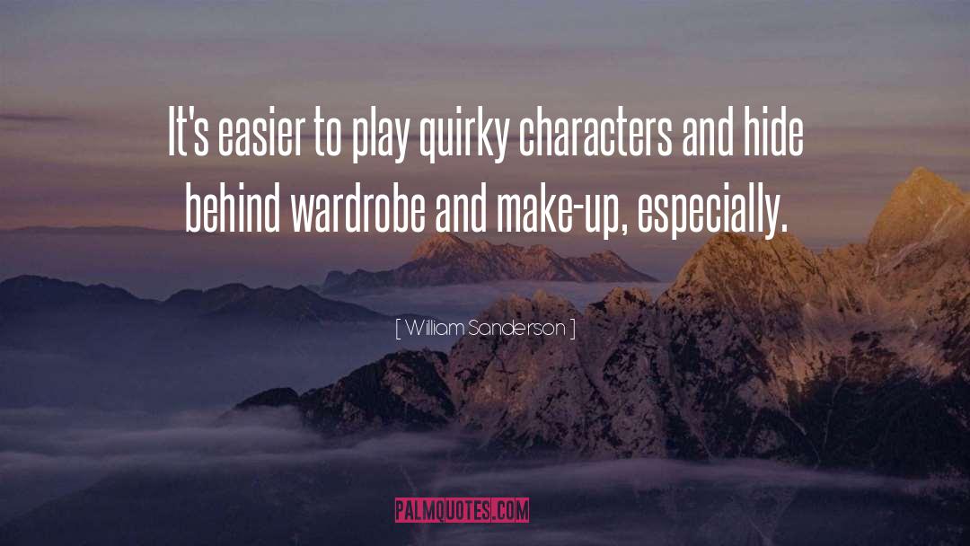 William Sanderson Quotes: It's easier to play quirky