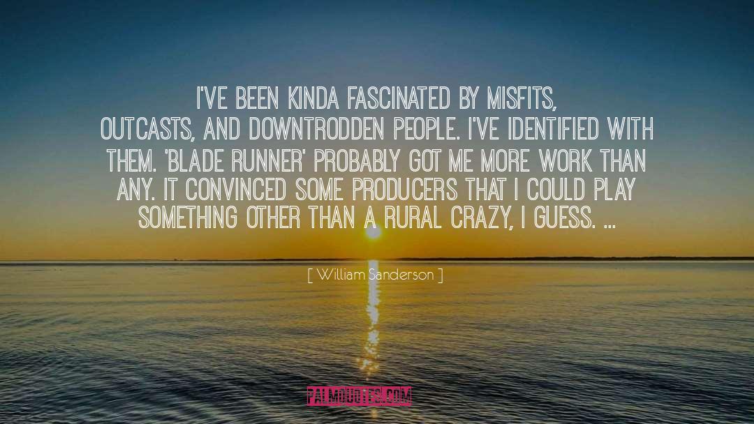 William Sanderson Quotes: I've been kinda fascinated by