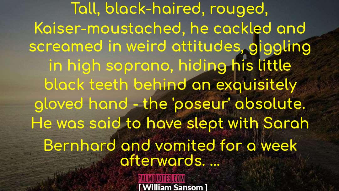 William Sansom Quotes: Tall, black-haired, rouged, Kaiser-moustached, he