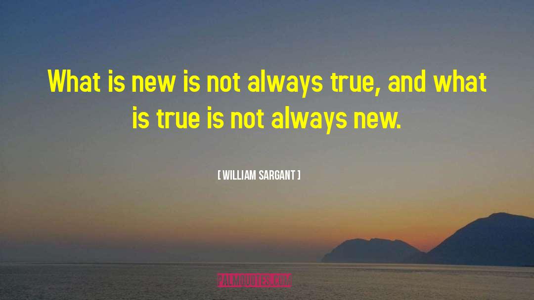 William Sargant Quotes: What is new is not