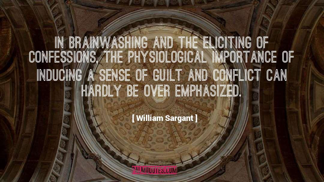 William Sargant Quotes: In brainwashing and the eliciting