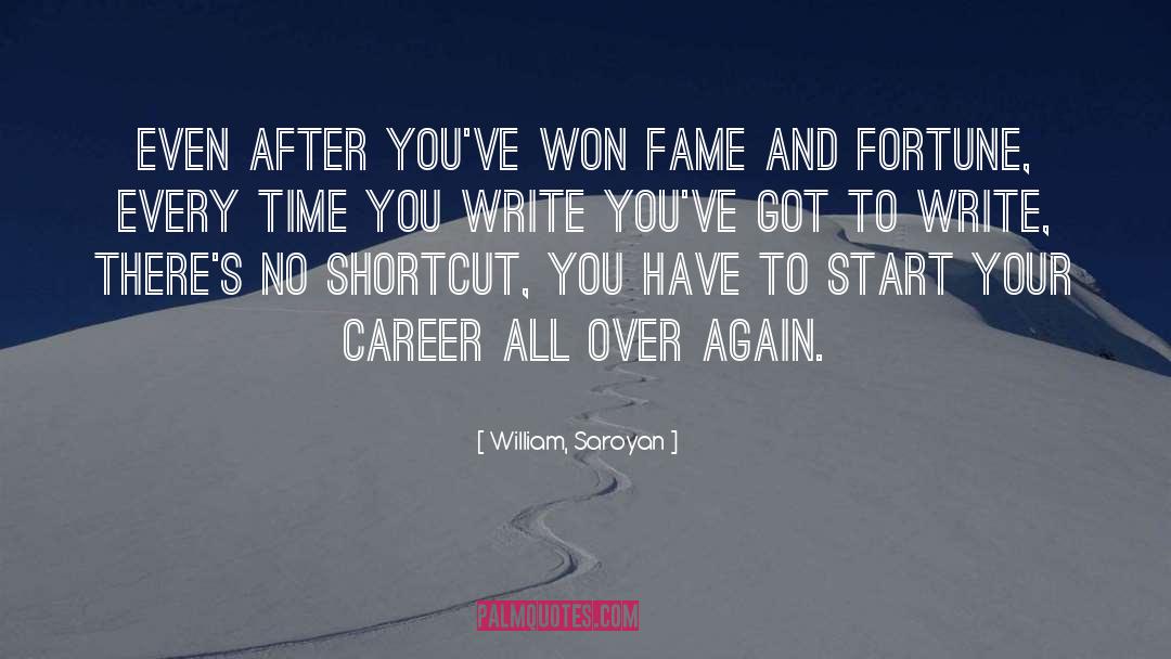 William, Saroyan Quotes: Even after you've won fame