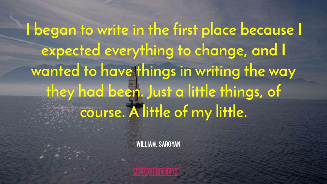 William, Saroyan Quotes: I began to write in