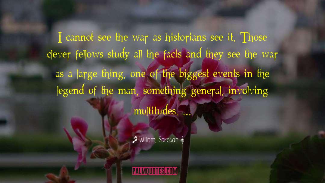 William, Saroyan Quotes: I cannot see the war