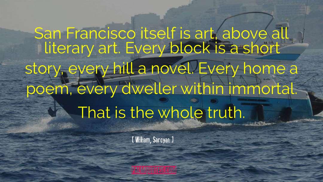 William, Saroyan Quotes: San Francisco itself is art,