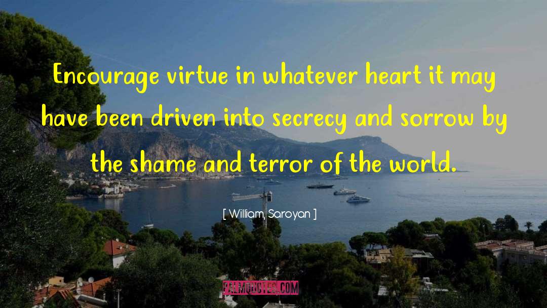 William, Saroyan Quotes: Encourage virtue in whatever heart