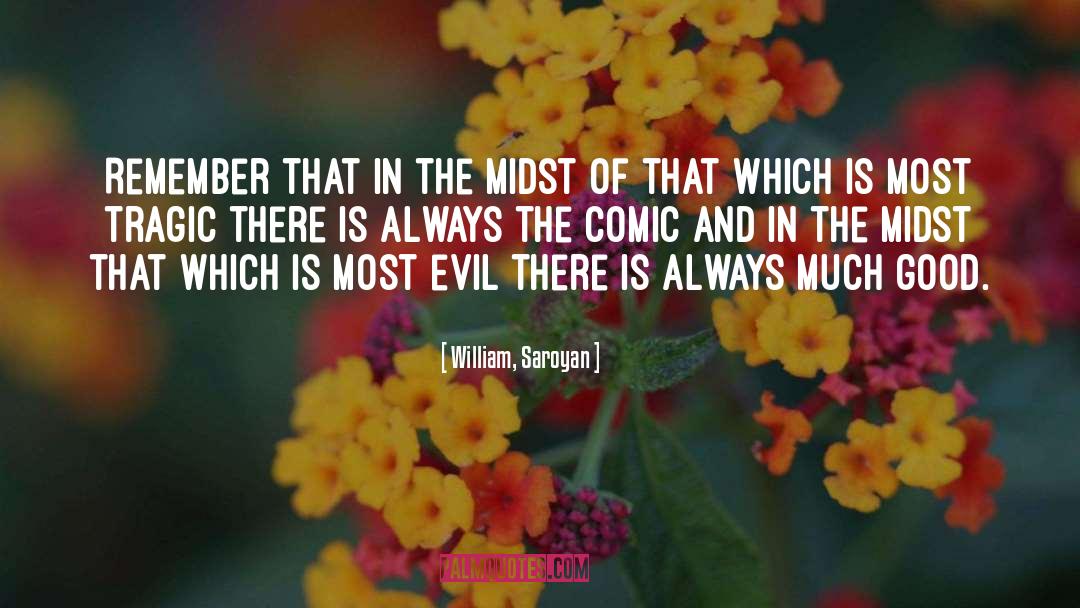 William, Saroyan Quotes: Remember that in the midst