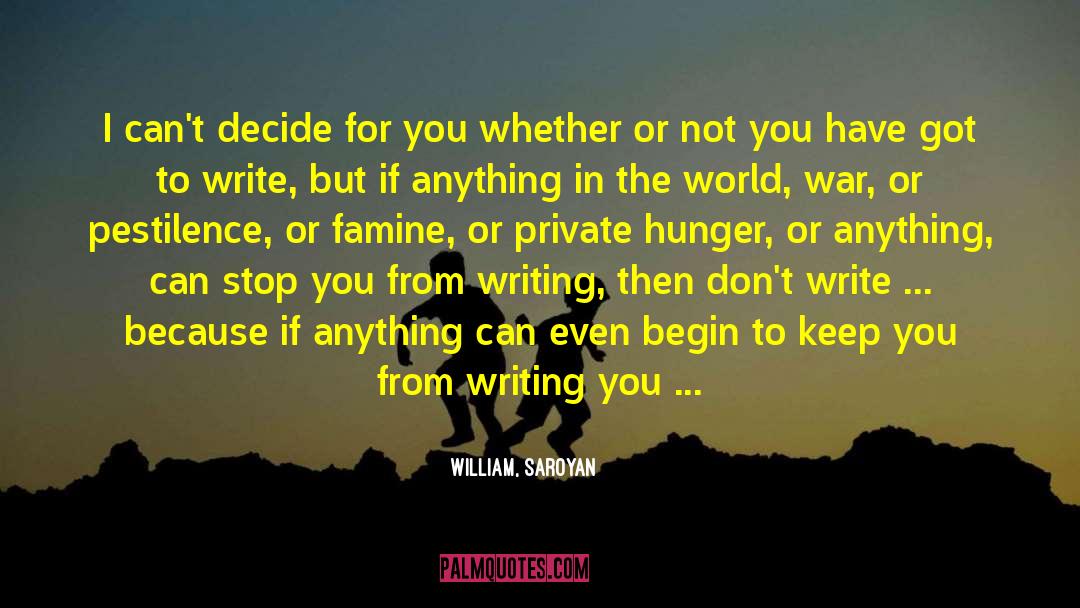 William, Saroyan Quotes: I can't decide for you