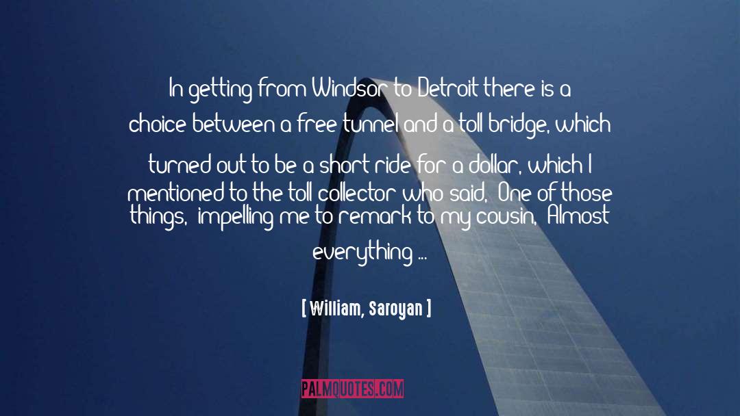 William, Saroyan Quotes: In getting from Windsor to