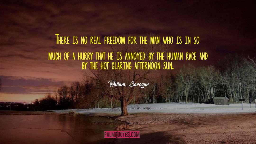 William, Saroyan Quotes: There is no real freedom