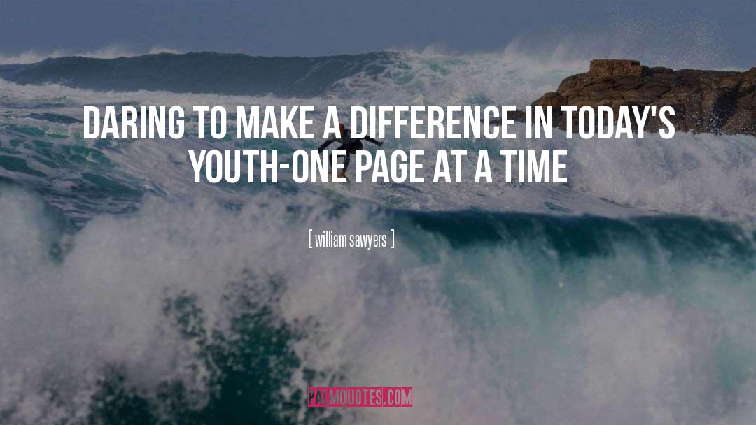 William Sawyers Quotes: Daring to make a difference